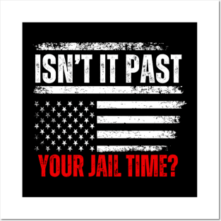 Isn't It Past Your Jail Time Funny Trump Saying Posters and Art